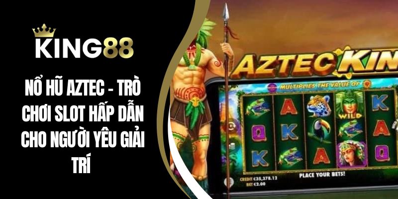 Nổ hũ aztec